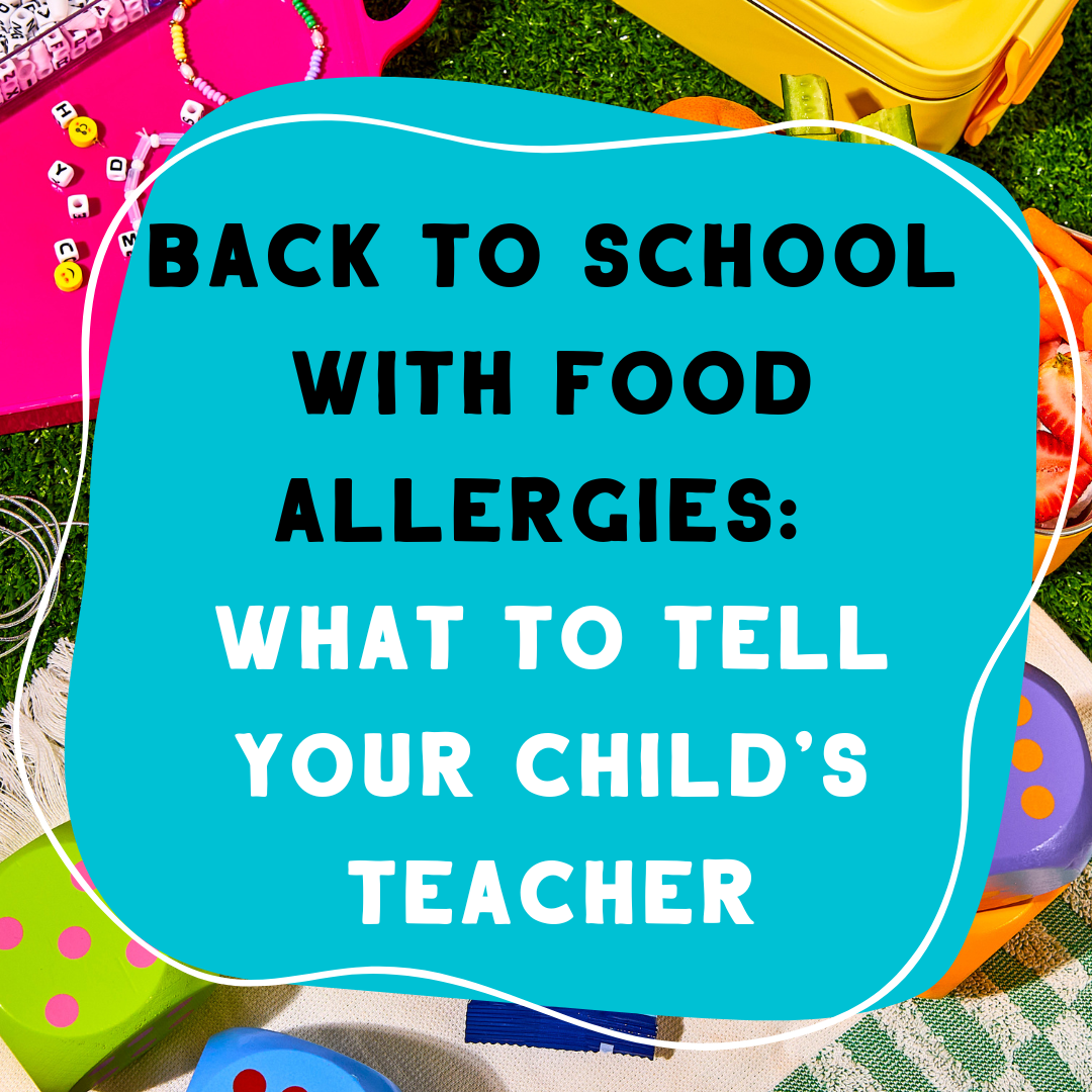 Back to School with Food Allergies: What to Tell Your Child's Teacher