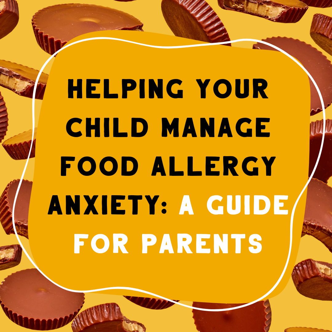 Helping Your Child Manage Food Allergy Anxiety: A Guide for Parents