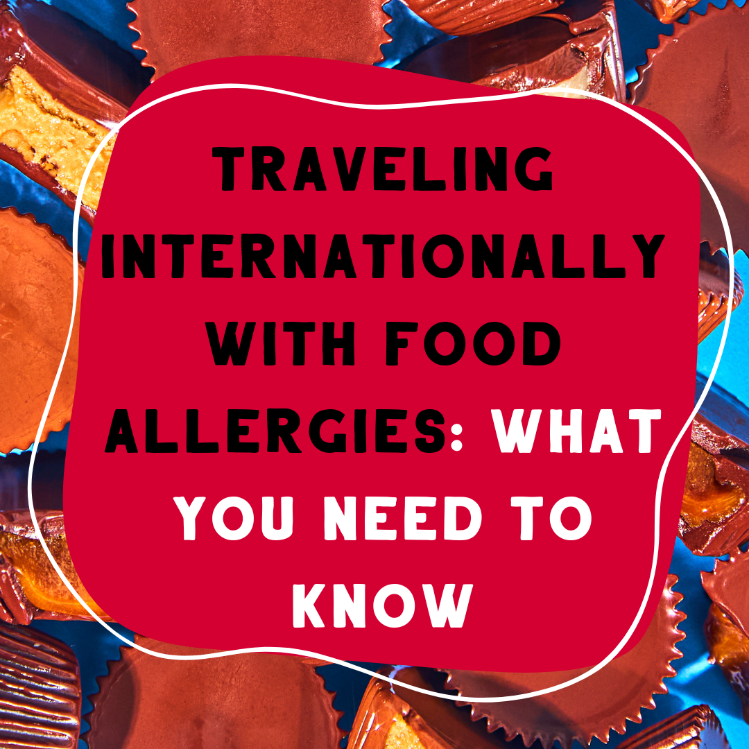 Traveling Internationally with Food Allergies: What You Need to Know